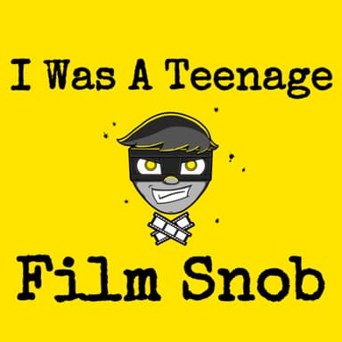 I Was A Teenage Film Snob