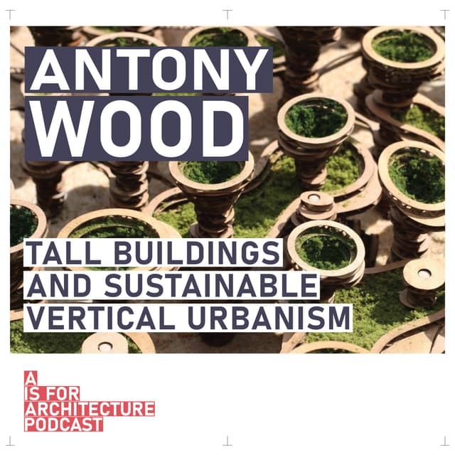 Antony Wood: Tall buildings and sustainable vertical urbanism.