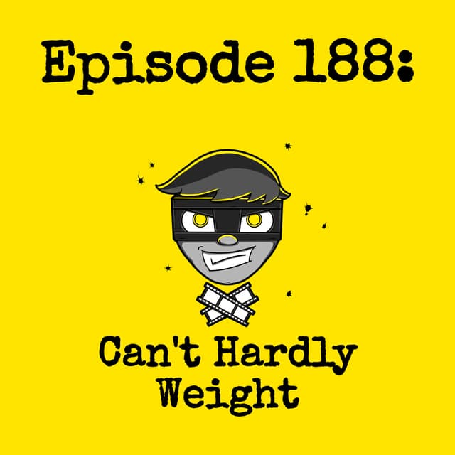 Episode #188: Can't Hardly Weight