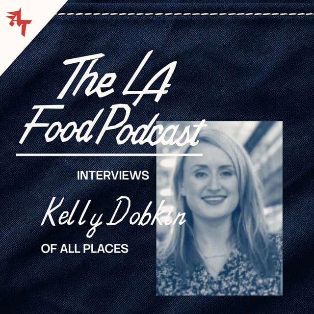 Kelly Dobkin Is Taking Food Media Back to the Future | THE LA FOOD PODCAST INTERVIEWS