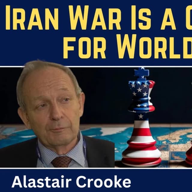 Alastair Crooke: Iran War Is Now a Global War for World Order