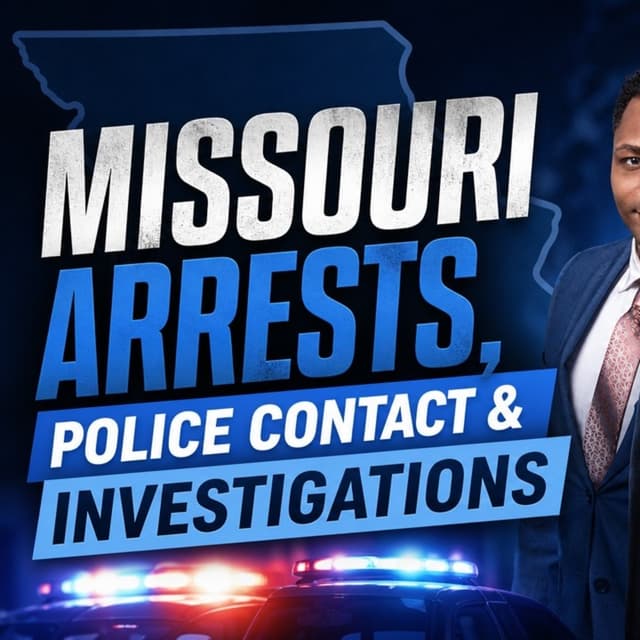 Missouri Arrests, Police Contact, and Investigations