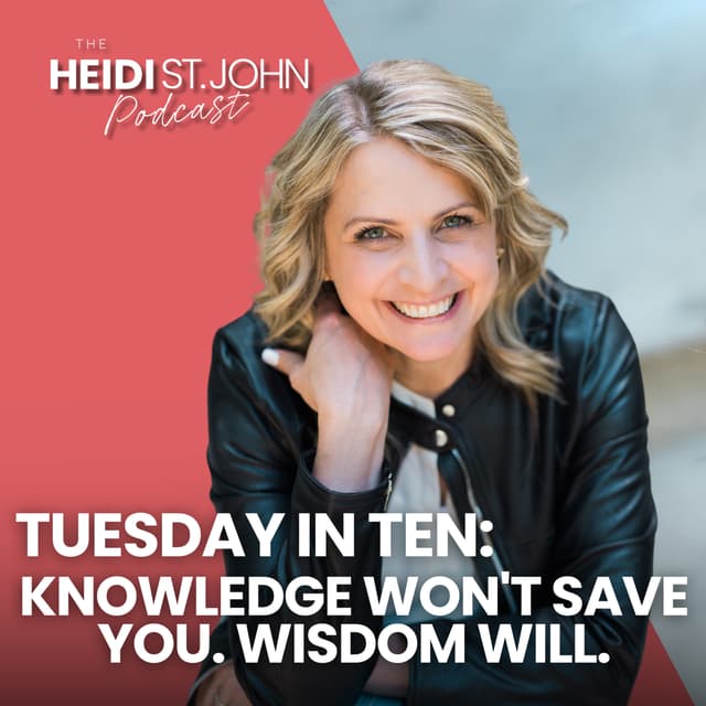 Tuesday in Ten: Knowledge Won't Save You. Wisdom Will.