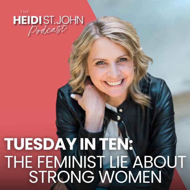 Tuesday in Ten: The Feminist Lie About Strong Women
