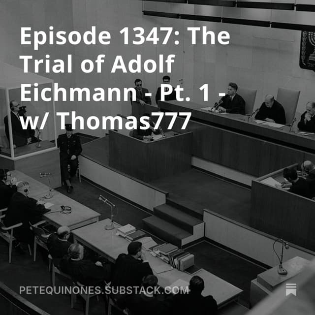 Episode 1347: The Trial of Adolf Eichmann - Pt. 1 - w/ Thomas777