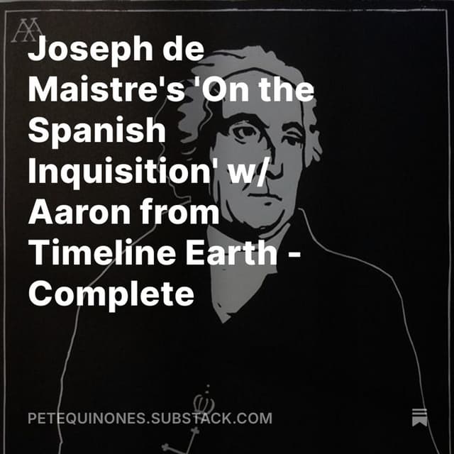 Joseph de Maistre's 'On the Spanish Inquisition' w/ Aaron from Timeline Earth - Complete