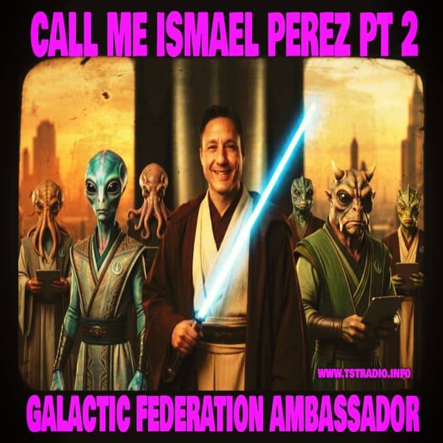 PT 2 Call me Ismael Perez: Galactic Federation Ambassador Sex Cult (July 2, 2026)