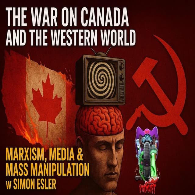 The War on Canada & The Western World | Marxism, Demoralization & Mass Manipulation w/ Simon Elser!