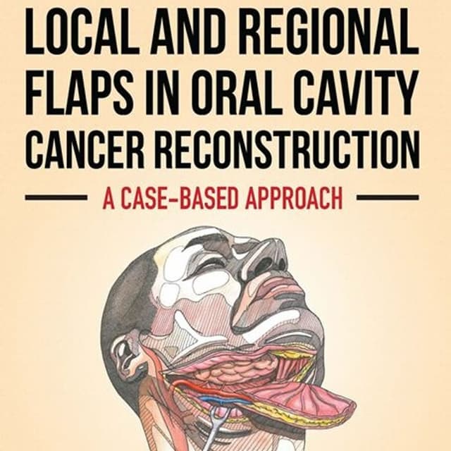 Local and Regional Flaps in Oral Cavity Cancer Reconstruction: A Case-Based Approach
