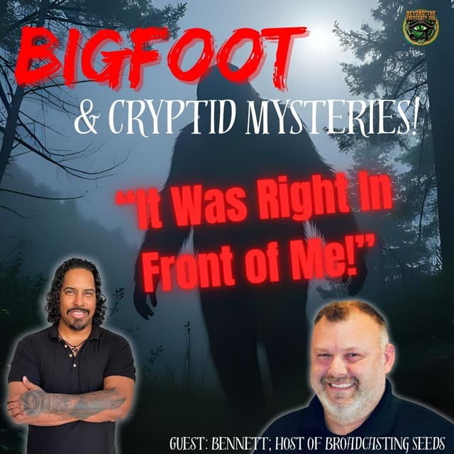 Bigfoot Encounters & Cryptid Secrets: Beyond the Frequency 369 ft. Bennett from Broadcasting Seeds