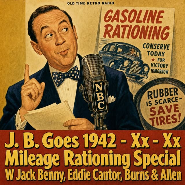 The Jack Benny Program - "J. B. Goes 1942 - Xx - Xx Mileage Rationing Special W Jack Benny, Eddie Cantor, Burns & Allen" (1942)