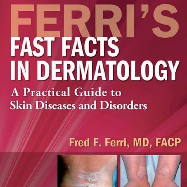 Ferri’s Fast Facts in Dermatology: A Practical Guide to Skin Diseases and Disorders