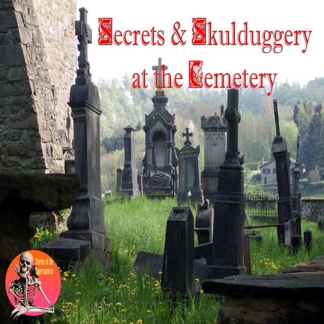 Secrets and Skulduggery at the Cemetery | Podcast