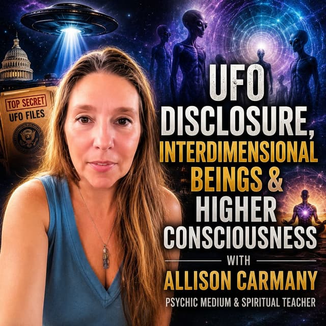 UFO Disclosure, Interdimensional Beings & Higher Consciousness | Psychic Medium Allison Carmany