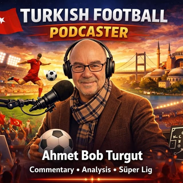 Turkish Football Podcast by Ahmet Bob Turgut