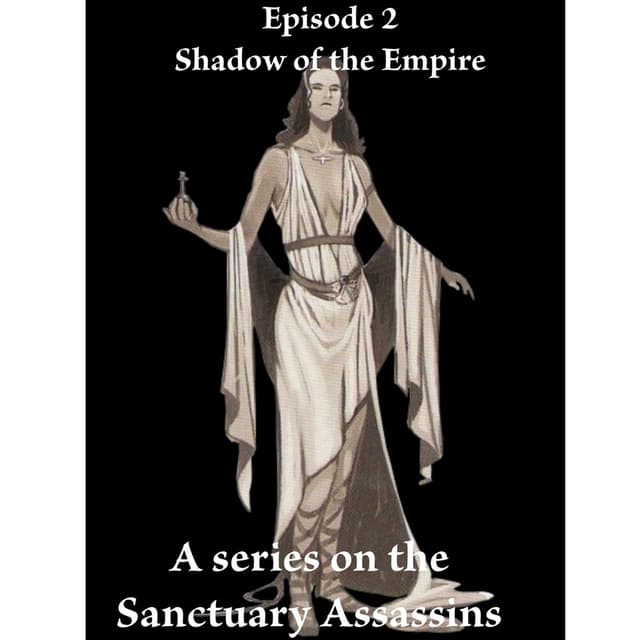 "Shadow of the Empire" Part 2-A Series on the Sanctuary Assassins