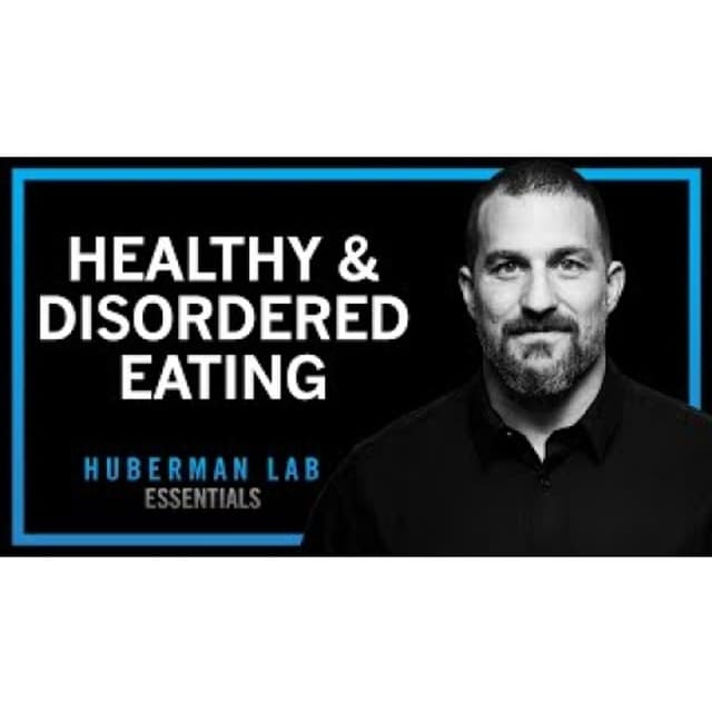 Healthy Eating & Eating Disorders - Anorexia, Bulimia, Binging _ Huberman Lab Essentials