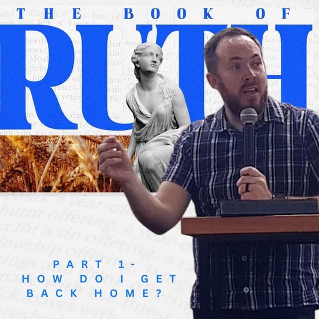 The Book Of Ruth- Part 1- How Do I Get Back Home?