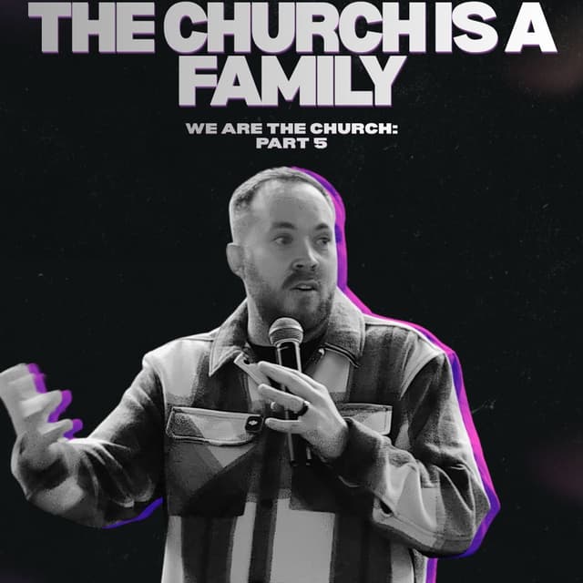 We Are The Church - Part 5 - The church Is a family