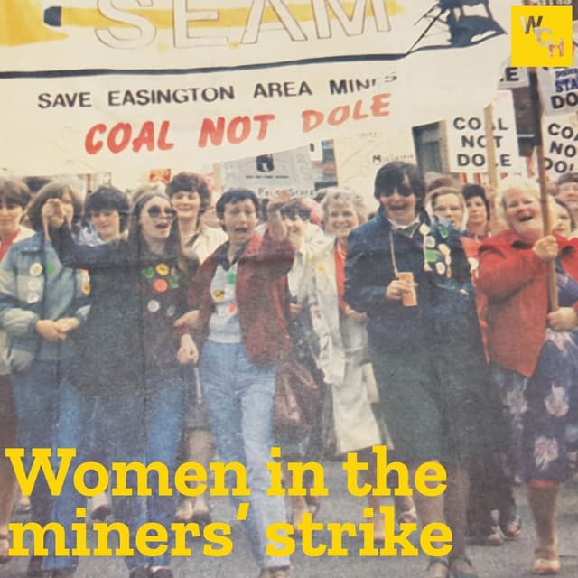E108: Women in the miners' strike, part 1