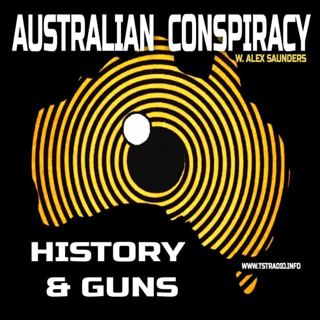Australian Conspiracy, History and Guns w. Alex Saunders (August 6, 2026)