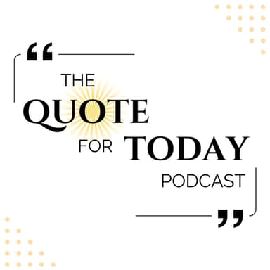 The Quote For Today Podcast