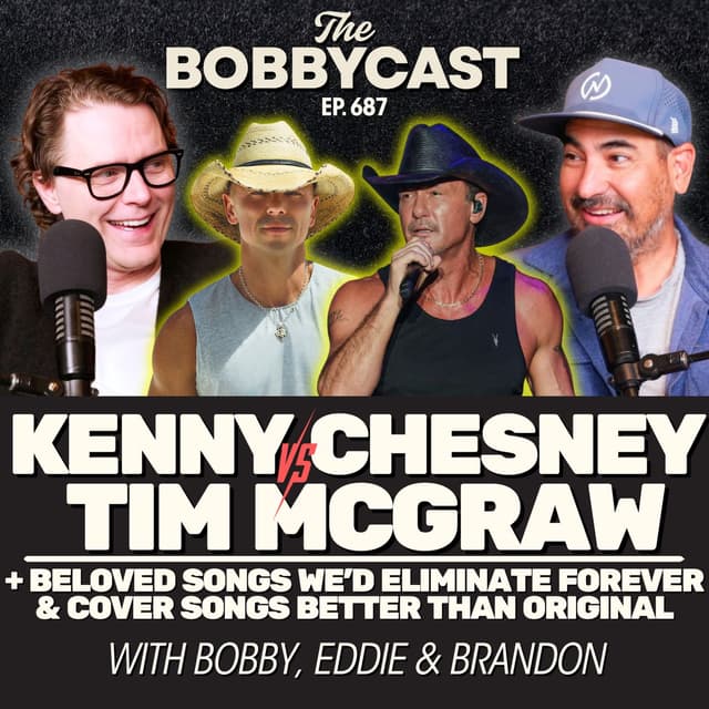 BOBBYCAST #687 - Kenny Chesney vs. Tim McGraw & Beloved Songs We’d Eliminate Forever + Cover Songs Better Than Original