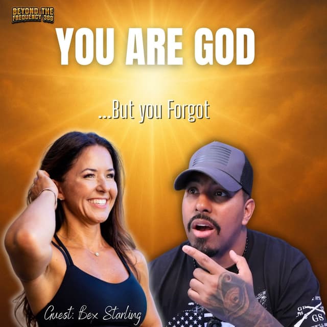 You Are God... But You Forgot: Bex Starling Explains Consciousness, Trauma, and Awakening | Beyond the Frequency 369