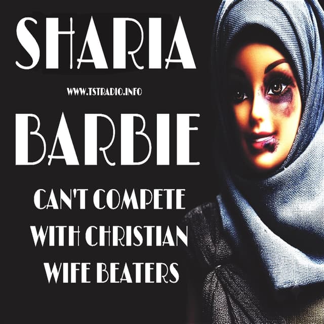 Sharia Barbie Can't Compete with Christian Wife Beaters: How Radical is Islam (8/12/26)