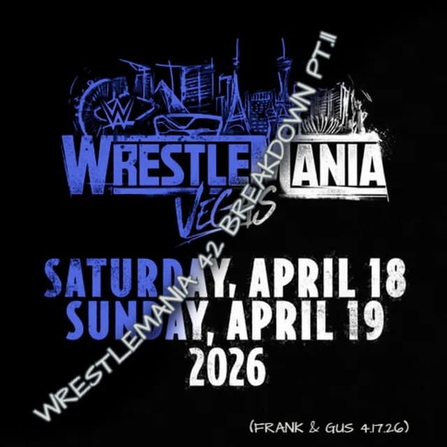 WRESTLEMANIA 42 BREAKDOWN PT.2 (Frank & Gus 4.17.26)