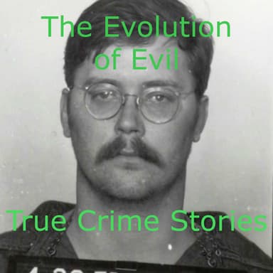The Evolution of Evil - True Crime Stories