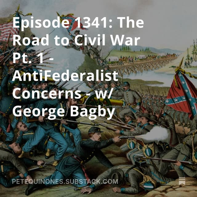 Episode 1341: The Road to Civil War Pt. 1 - AntiFederalist Concerns - w/ George Bagby