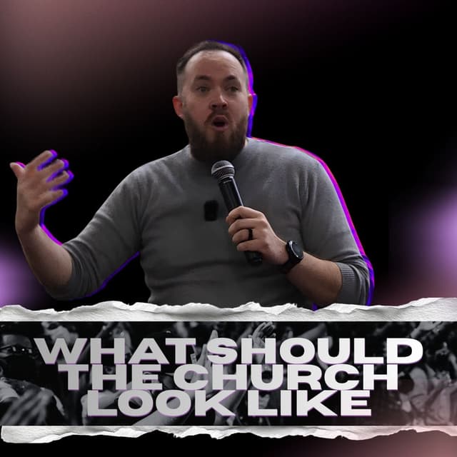 We are The Church - Part 1 - What should the church look like?