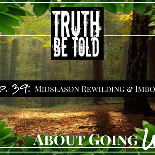 TBT About Going Wild - Ep. 39: "Midseason Rewilding & Imbolc"