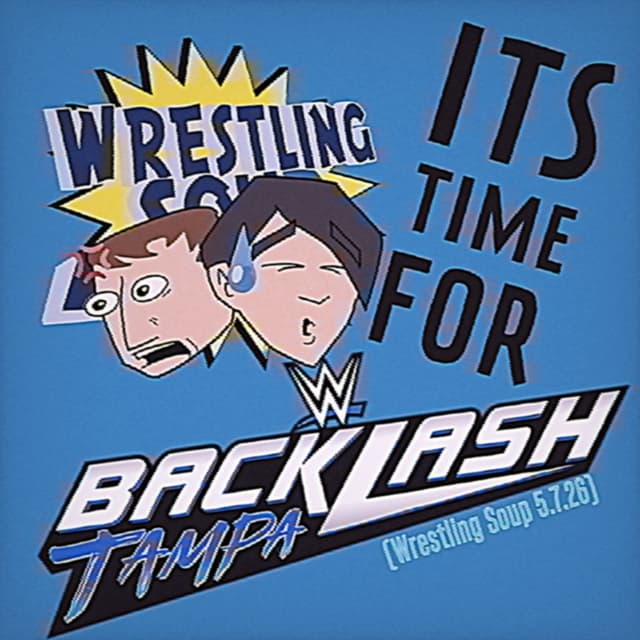 ITS TIME FOR BACKLASH (Wrestling Soup 5.7.26)