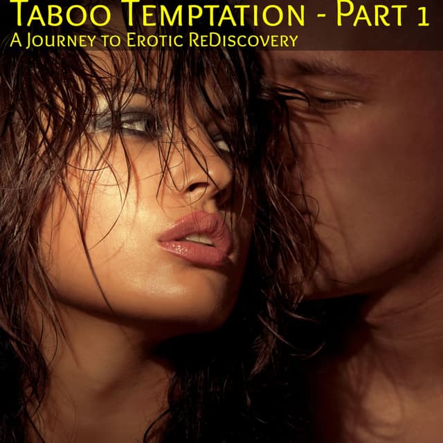 Taboo Temptation - Part 1: A Journey of Erotic ReDiscovery