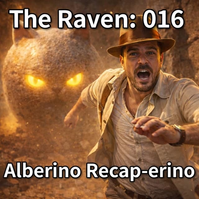 The Raven: 016 - Alberino Recap-erino