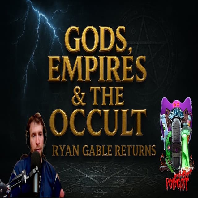 GODS, EMPIRES & THE OCCULT | Ryan Gable Returns!