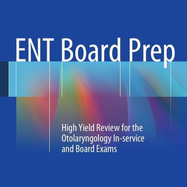 ENT Board Prep: High Yield Review for the Otolaryngology In-service and Board Exams