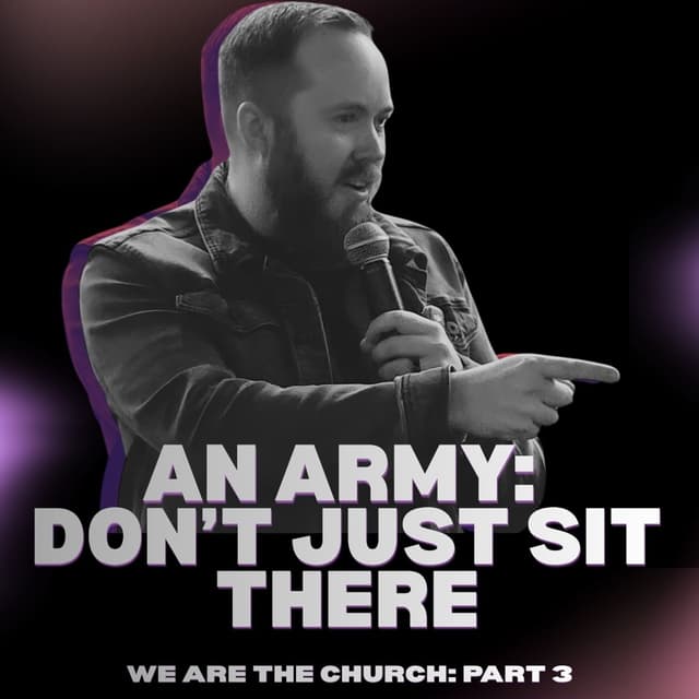 We Are The Church - Part 3 - An Army: Don't just sit there