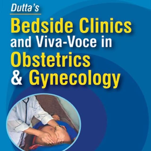 Dutta’s Bedside Clinics and Viva-Voce in Obstetrics and Gynecology
