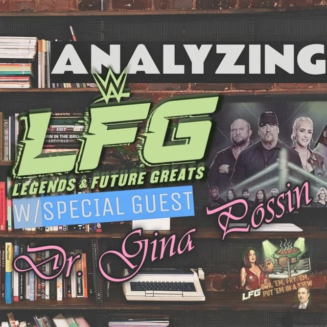 ANALYZING LFG SEASON 2 w/Dr. Gina Possin (Wrestling Stew 10.22.25)
