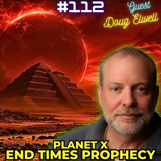 #112. Planet X| End Times Prophecy| Annunaki| Sign of the Son of Man| Marduk vs Tiamat| w/ Doug Elwell