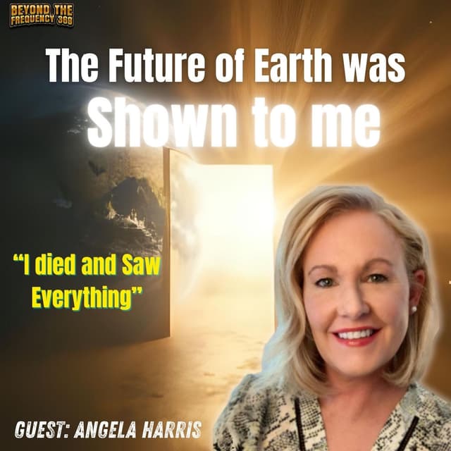 Life After Death: Angela Harris’ Shocking Near Death Experience & Visions of Earth’s Future