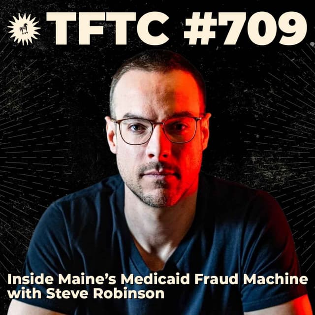 #709: Inside Maine's Medicaid Fraud Machine with Steve Robinson