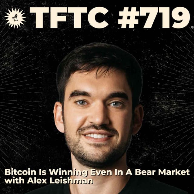#719: Bitcoin Is Winning Even In A Bear Market with Alex Leishman
