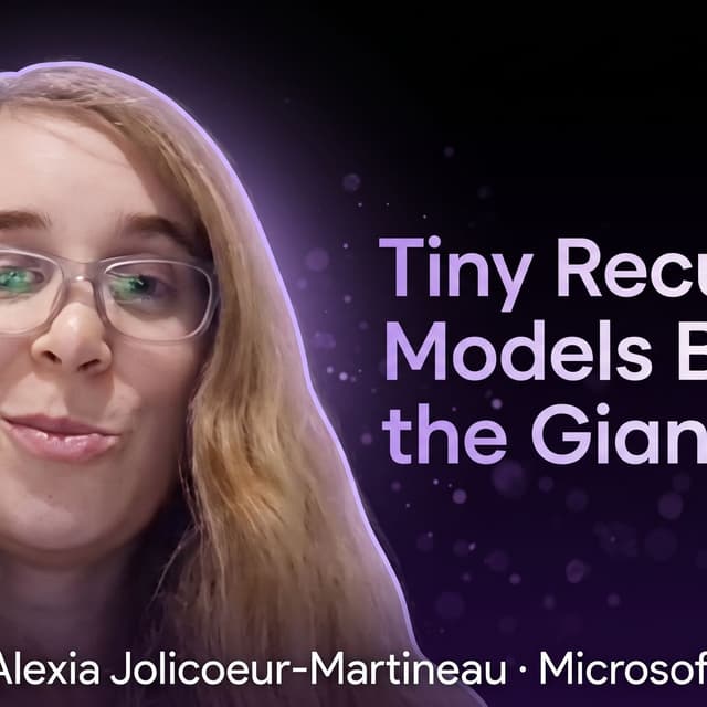 Tiny Recursive Models Beat the Giants - Alexia Jolicoeur-Martineau (Microsoft)