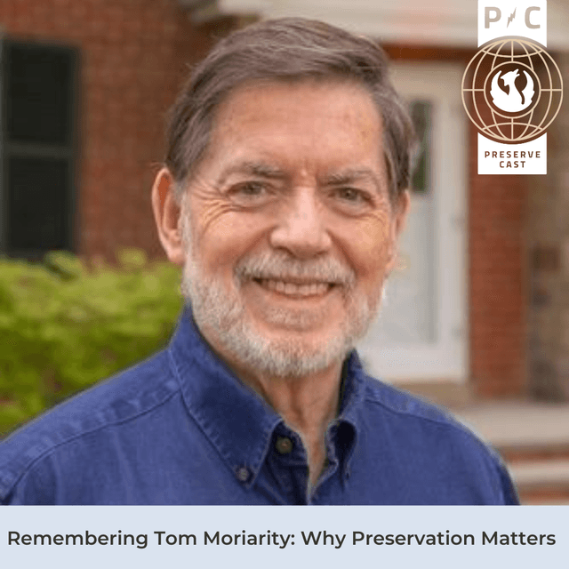Remembering Tom Moriarity: Why Preservation Matters