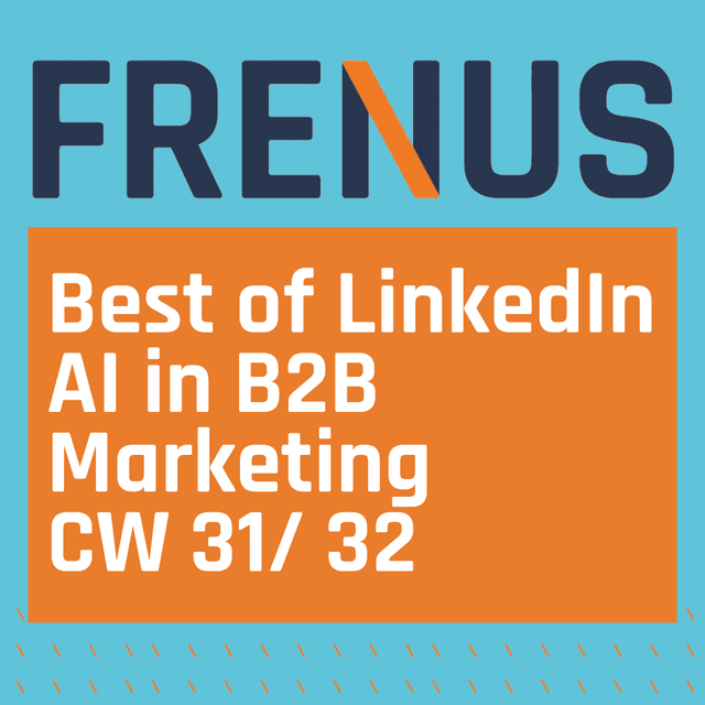 Best of LinkedIn: AI in B2B Marketing CW 31/ 32