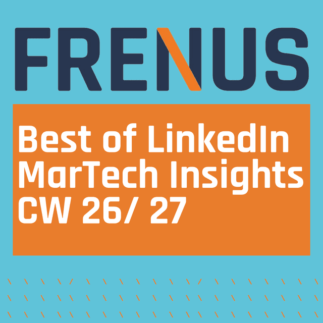 Best of LinkedIn: MarTech Insights CW 26/ 27